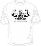 No I don't use Steroids but thanks for asking - Gym Printed T-Shirt/Vest