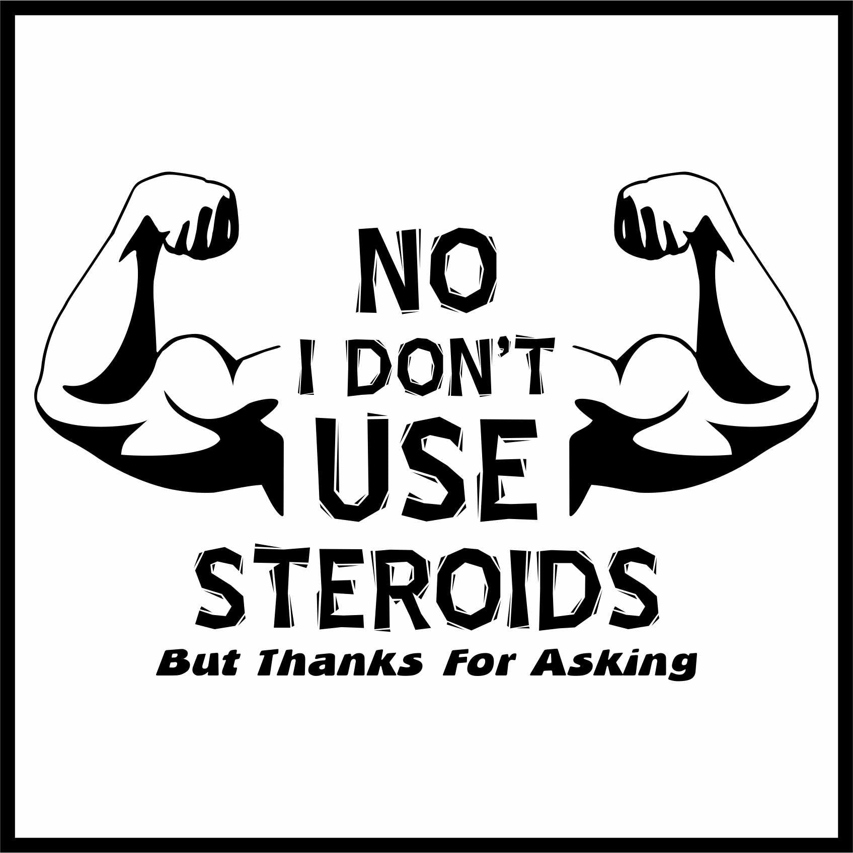 No I'm Not On Steroids But Thanks For Asking Shirt ' Gift For Bodybuilder  Gsge funny shirts, gift shirts, Tshirt, Hoodie, Sweatshirt , Long Sleeve,  Youth, Graphic Tee » Cool Gifts for