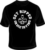 Get Ripped or Die Trying - Gym Printed T-Shirt/Vest