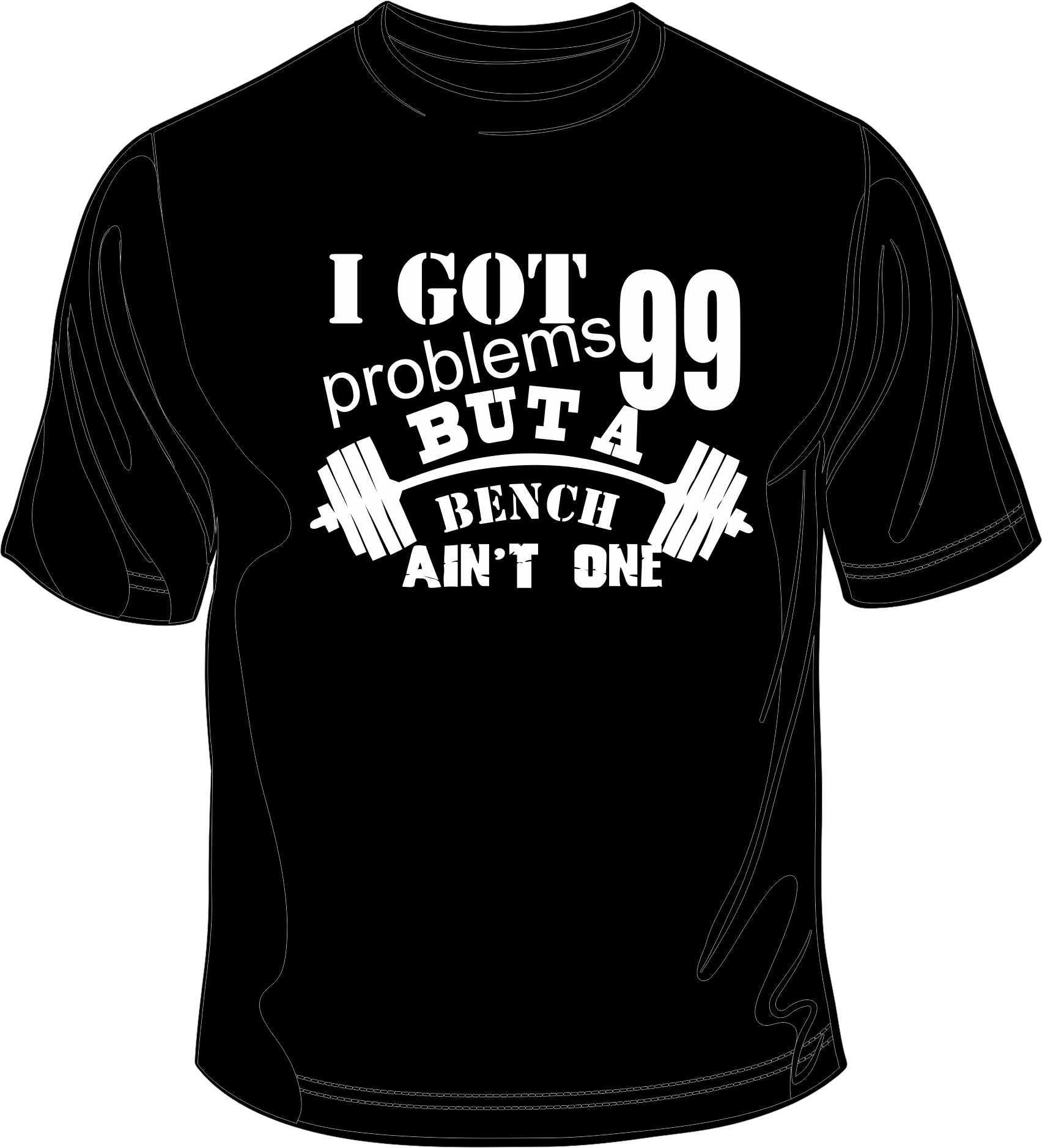 I got 99 problems but a Bench ain't one - Gym Printed T-Shirt/Vest